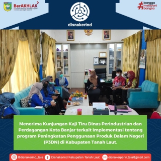 Menerima Kunjungan Kaji Tiru Dinas Perindustrian dan Perdagangan Kota Banjar terkait Implementasi tentang program Peningkatan Penggunaan Produk Dalam Negeri (P3DN) di Kabupaten Tanah Laut.